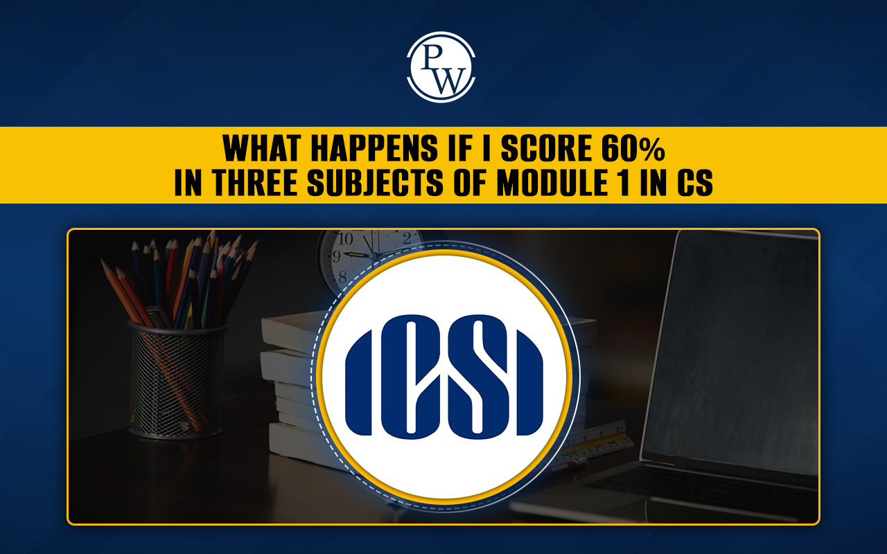What Happens If I Score 60% in Three Subjects of Module 1 in CS Executive Exam?