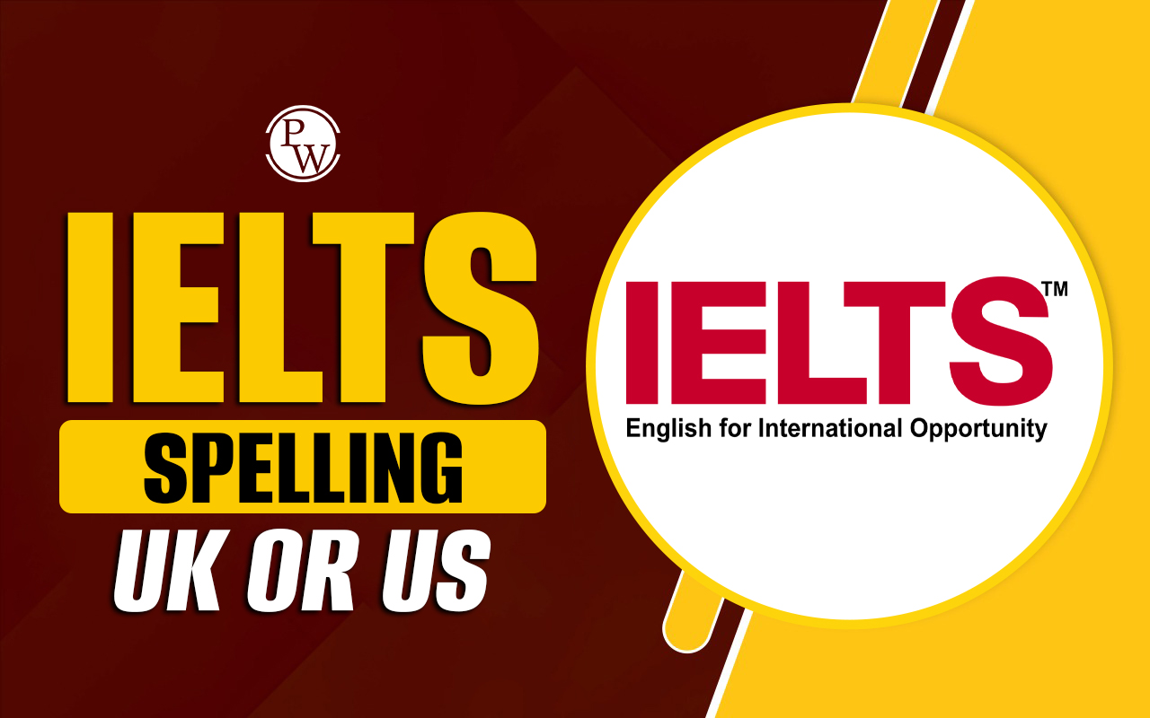 UK or US Spelling In IELTS, Main Differences