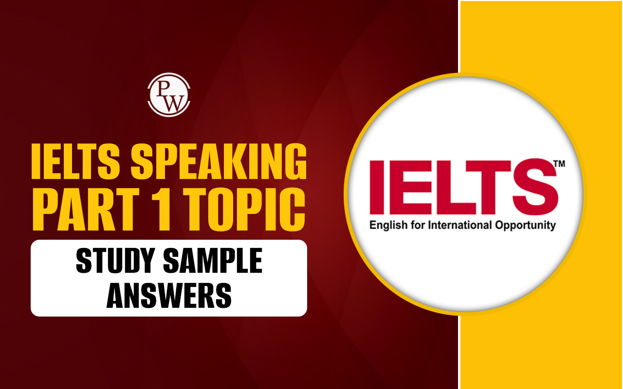 IELTS Speaking Part 1 Topic STUDY Sample Answers 
