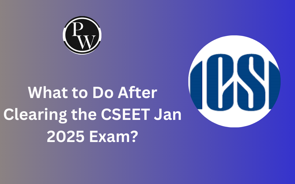 What to Do After Clearing the CSEET Jan 2025 Exam?
