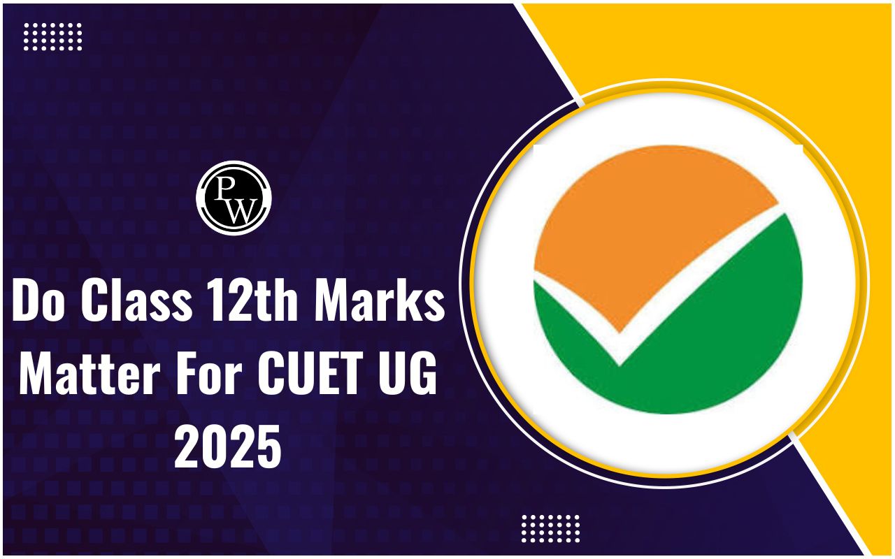 Do Class 12th Marks Matter For CUET UG 2025