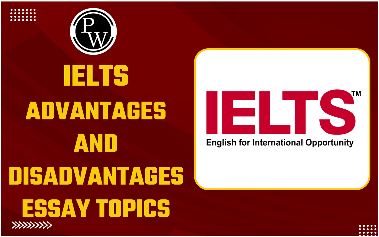 IELTS Advantages and Disadvantages Essay Topics 2025