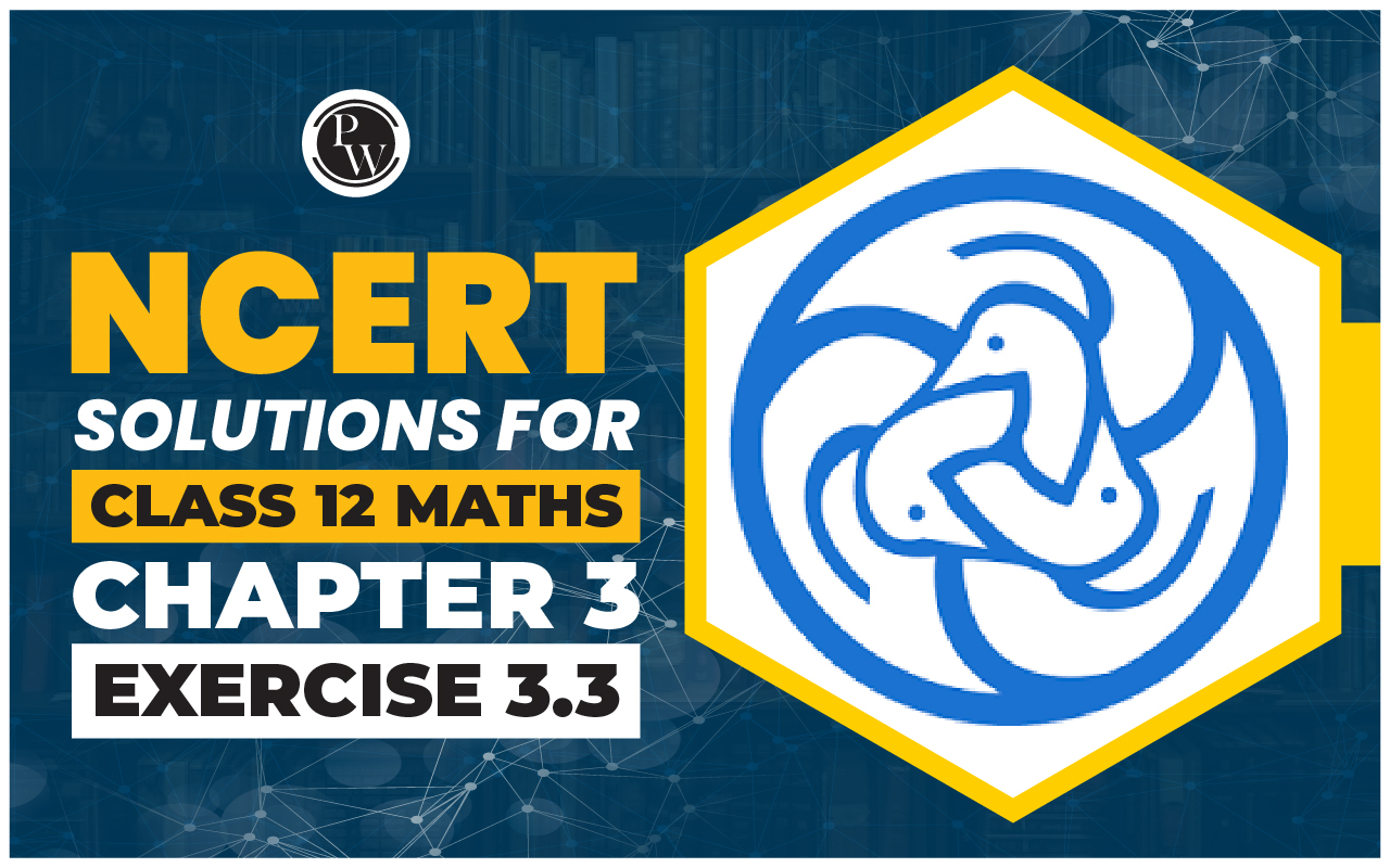 NCERT Solutions for Class 12 Maths Chapter 3 Exercise 3.3