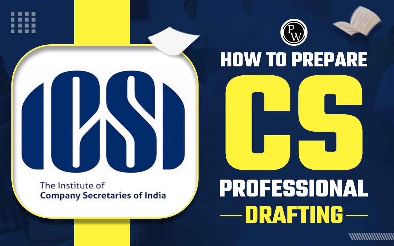 How to Prepare CS Professional Drafting: A Detailed Guide?