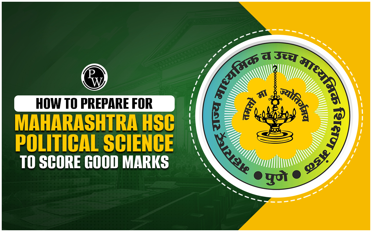 How to Prepare for Maharashtra HSC Political Science to Score Good Marks