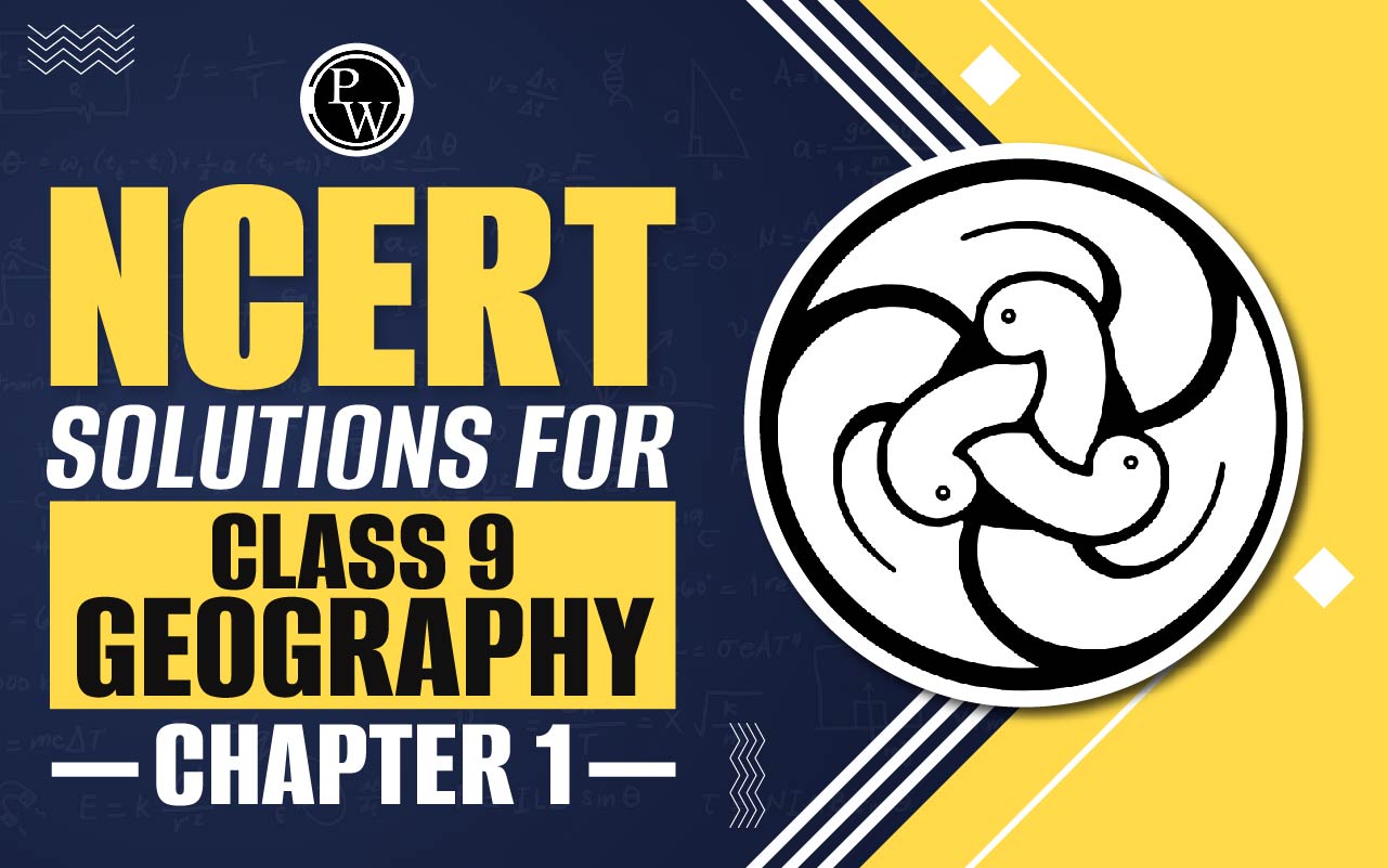 NCERT Solutions for Class 9 Geography Chapter 1