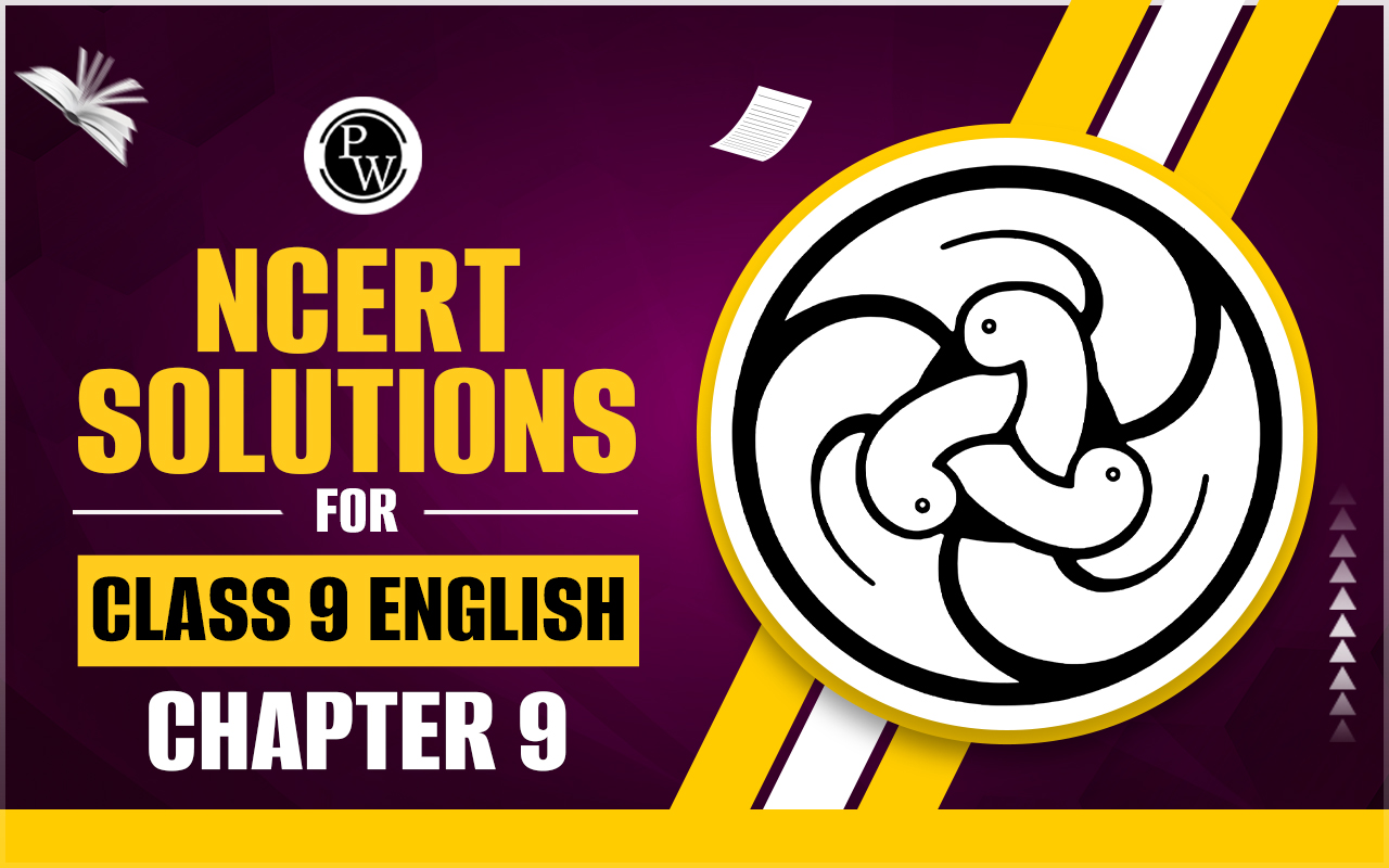 NCERT Solutions for Class 9 English Chapter 9