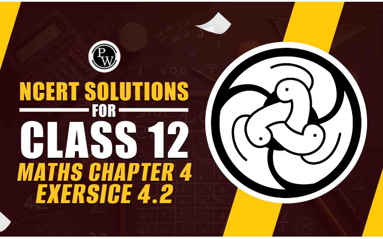 NCERT Solutions for Class 12 Maths Chapter 4 Exercise 4.2