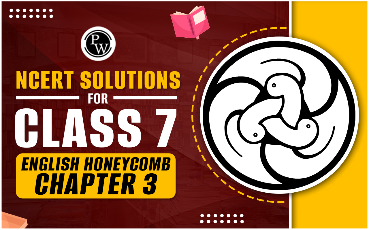 NCERT Solutions for Class 7 English Honeycomb Chapter 3