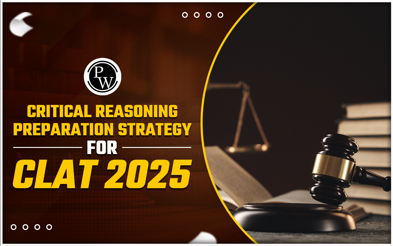 Critical Reasoning For CLAT 2025, Preparation Strategy And Tips