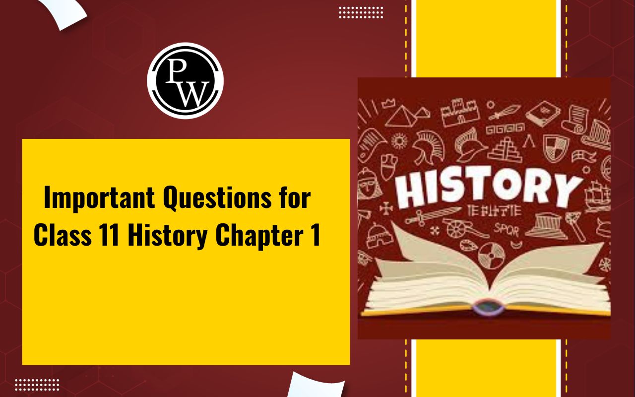 Important Questions for Class 11 History Chapter 1