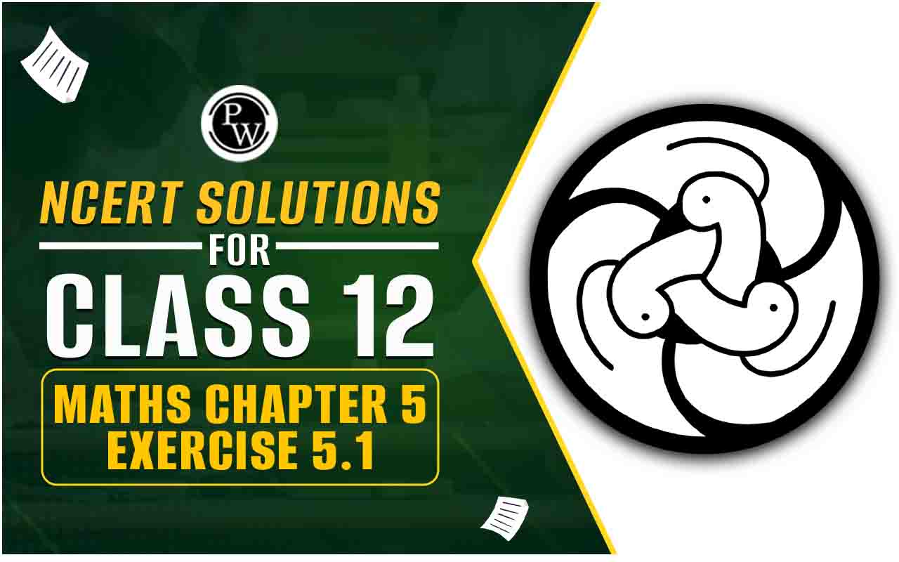 NCERT Solutions for Class 12 Maths Chapter 5 Exercise 5.1