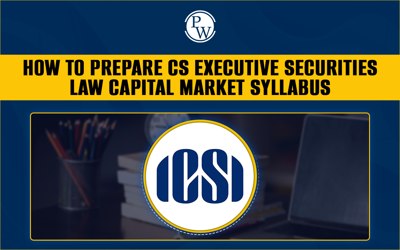 How to Prepare For the CS Executive Securities Laws and Capital Markets Syllabus?