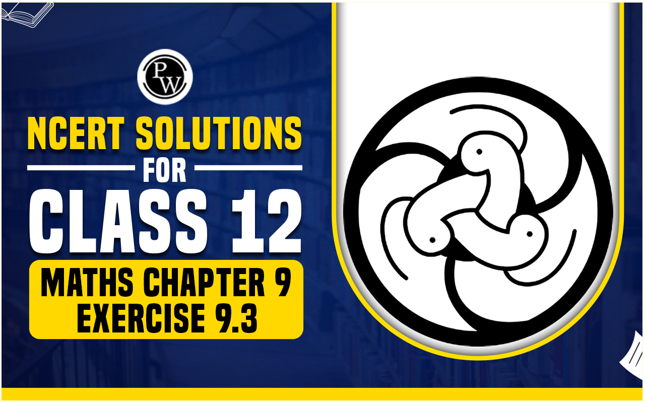 NCERT Solutions for Class 12 Maths Chapter 9 Exercise 9.3