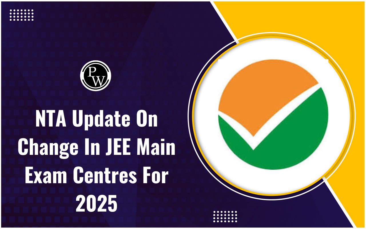 NTA Update On Change in JEE Main Exam Centres for 2025