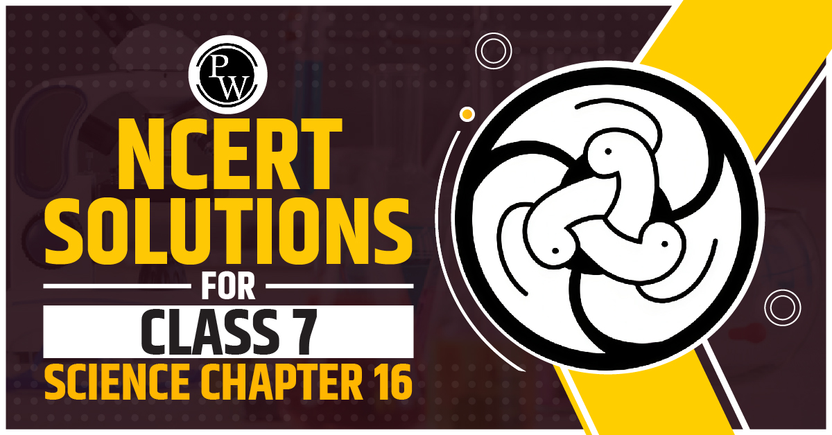 NCERT Solutions for Class 7 Science Chapter 16