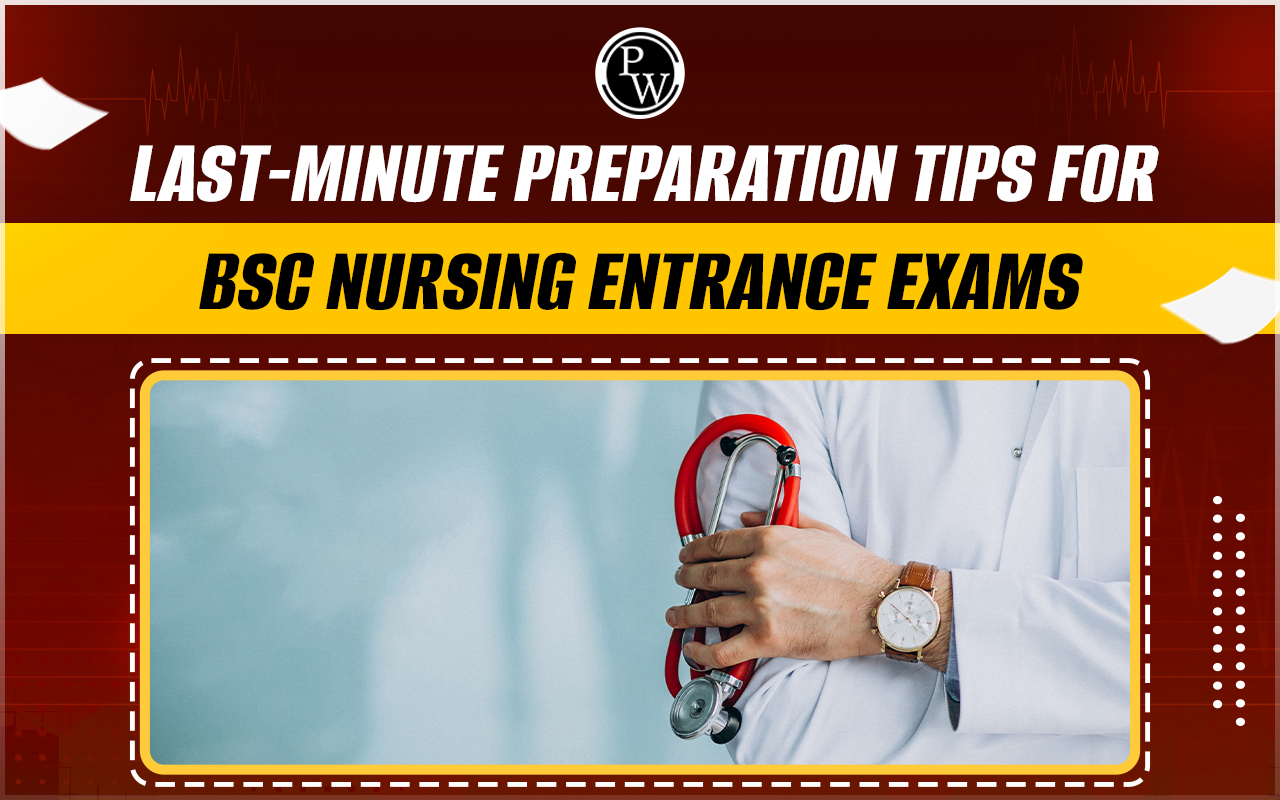 Last-Minute Preparation Tips for BSc Nursing Entrance Exams