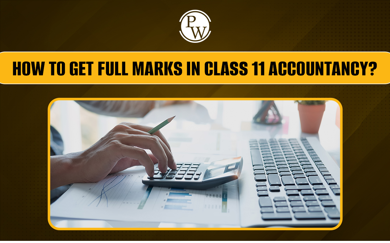 How to Get Full Marks in Class 11 Accountancy?
