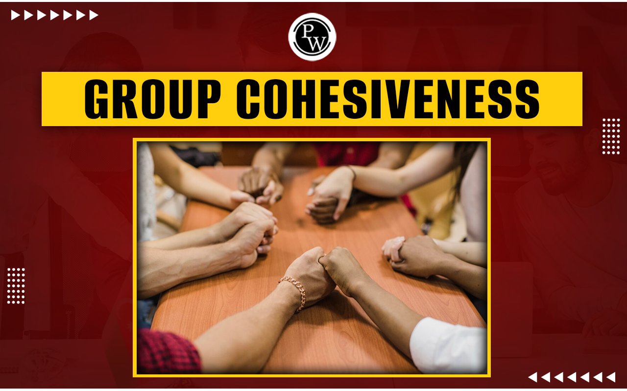 Group Cohesiveness - Meaning, Importance, Advantages