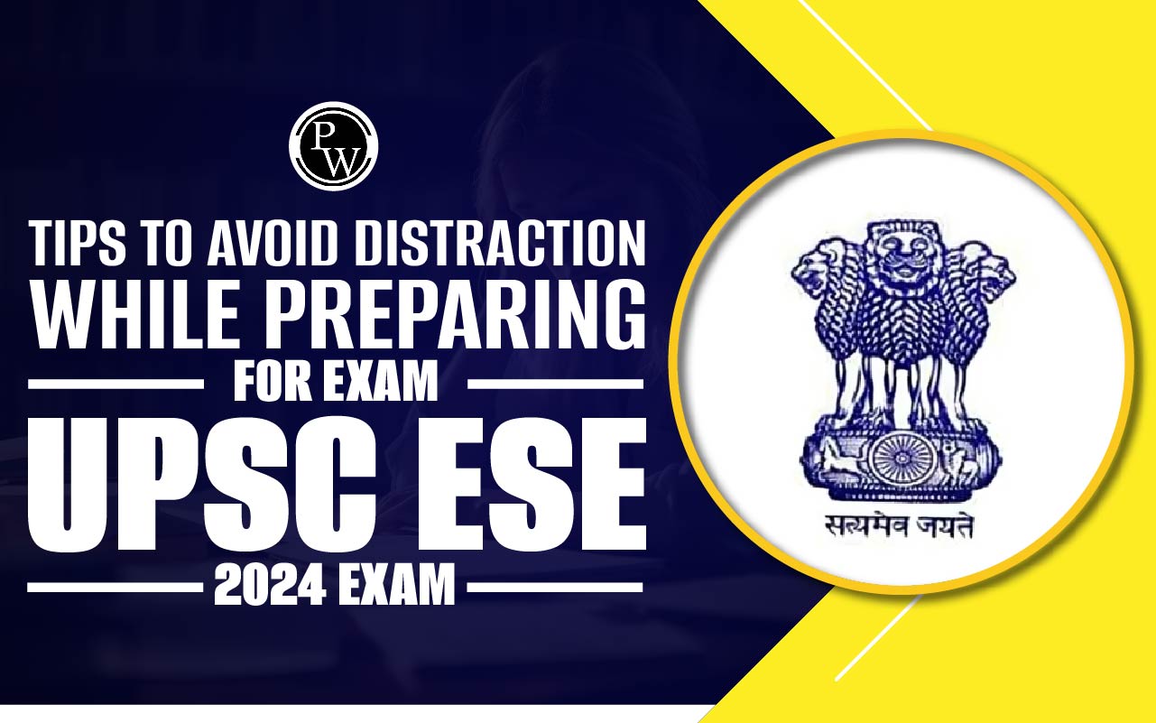 Tips to Avoid Distraction While Preparing for UPSC ESE 2024 Exam