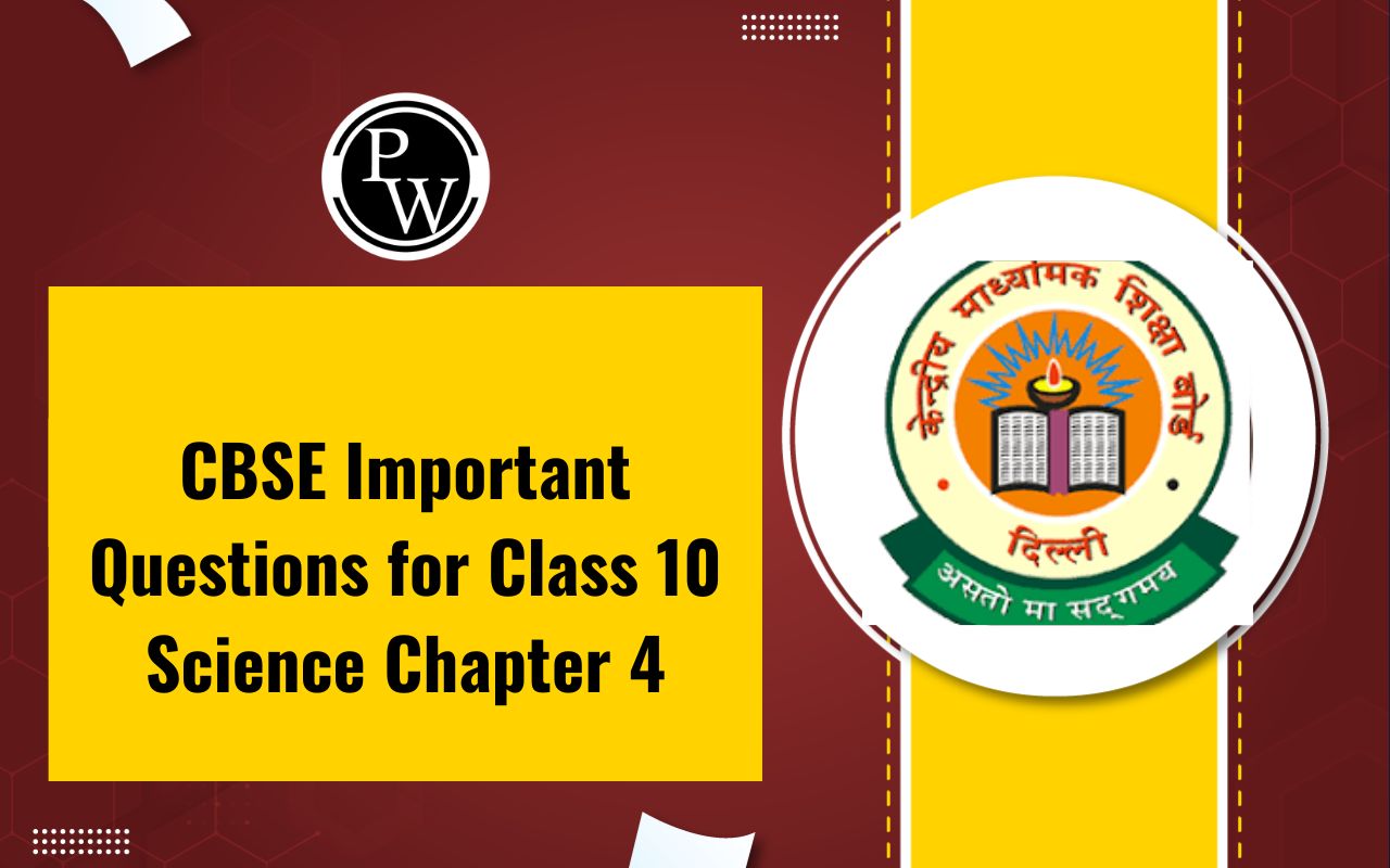 CBSE Important Questions for Class 10 Science Chapter 4