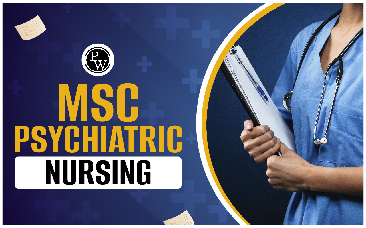 MSc Psychiatric Nursing 2024, Admission Process, Eligibility, Syllabus and Jobs