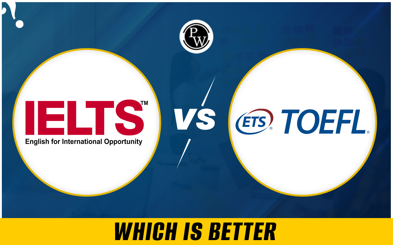 IELTS vs TOEFL, Which is Better