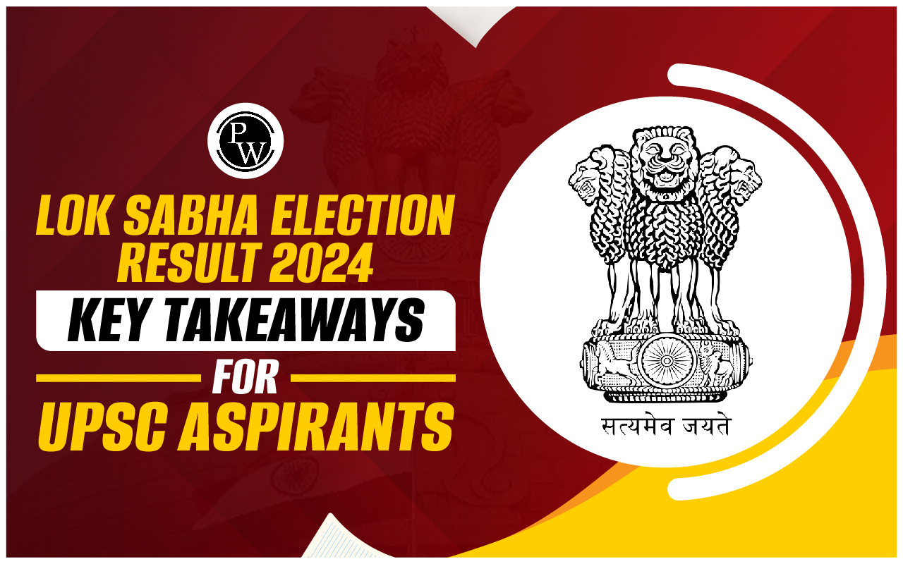 Lok Sabha Election Result 2024, Key Takeaways for UPSC Aspirants
