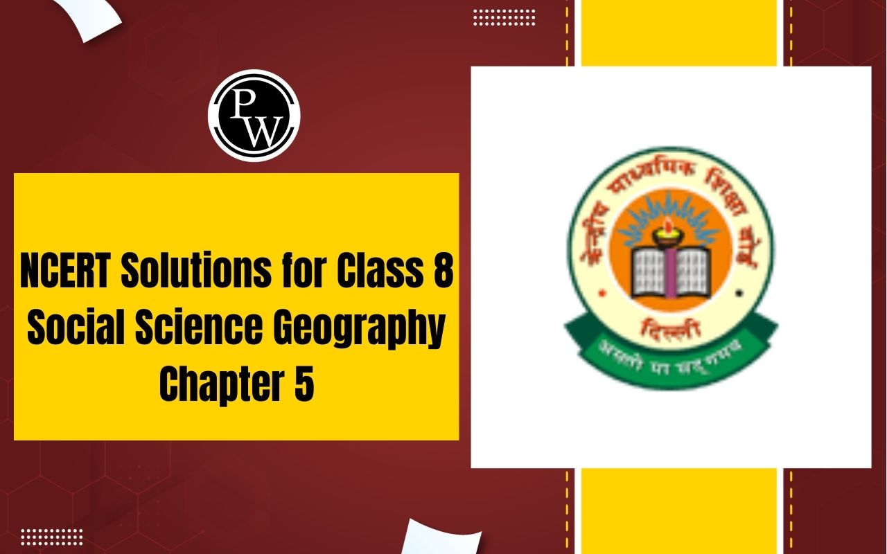 NCERT Solutions for Class 8 Social Science Geography Chapter 5
