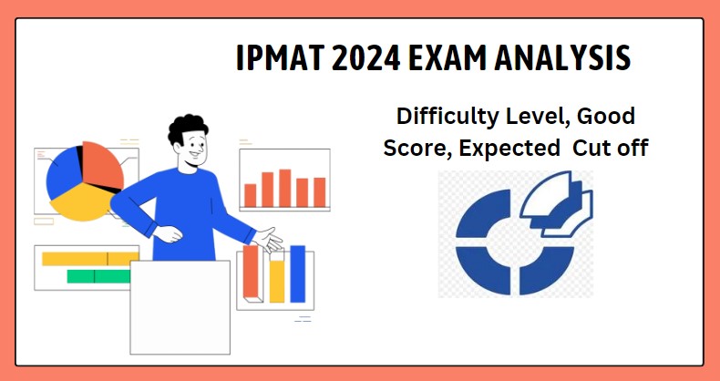 IPMAT 2024 Exam Analysis; Difficulty Level, Good Score, Expected and Previous Years Cut off