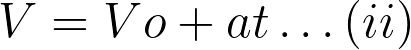 V = Vo + at \dots(ii)