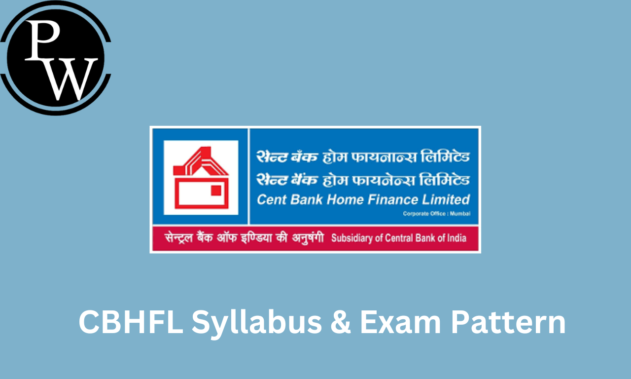 CBHFL Syllabus 2023, Exam Pattern And Syllabus Topics