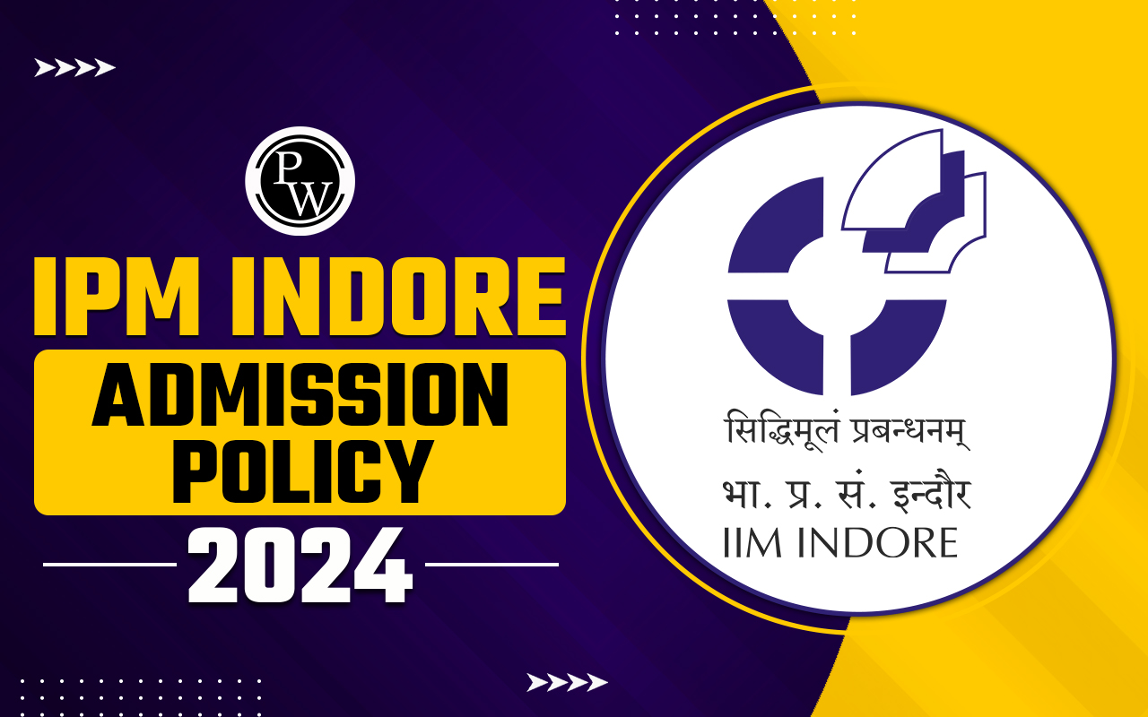 IPM Indore Admission Policy 2024, Check Out Selection Criteria, Age Limit, and Selection Process