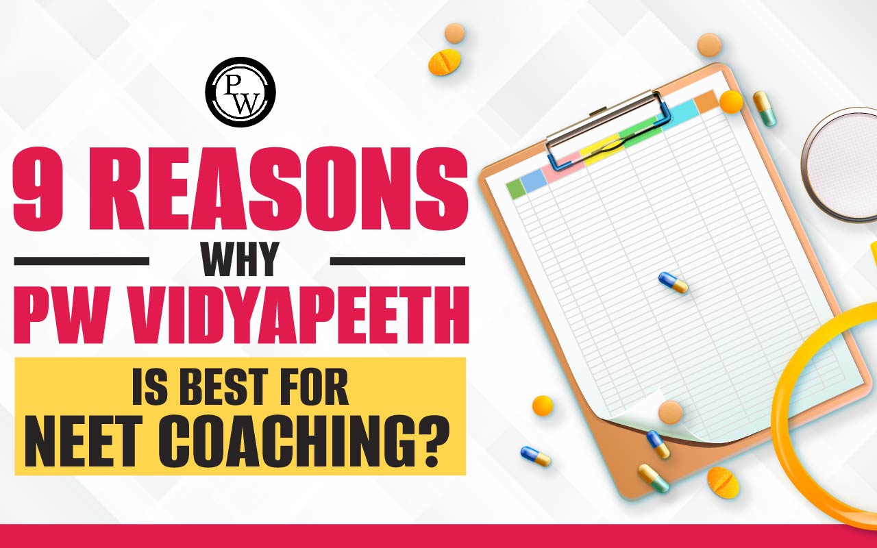 9 Reasons Why PW Vidyapeeth is Best for NEET Coaching?