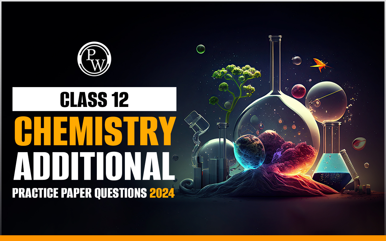 CBSE Class 12 Chemistry Additional Practice Paper