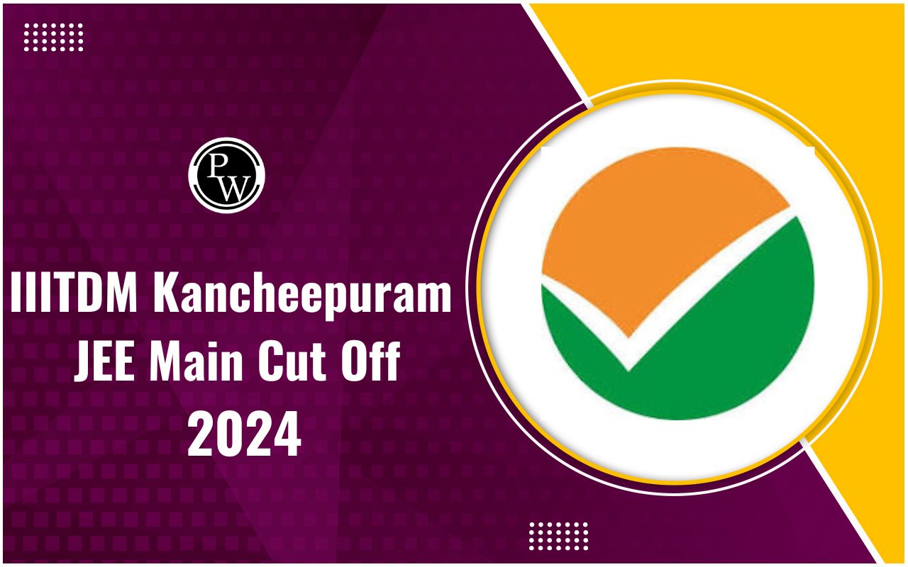 IIITDM Kancheepuram JEE Main Cut Off 2024