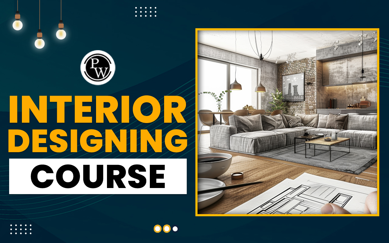 Interior Designing Course, Check Eligibility, Fees, Course After 12th, Top Recruiters and Top Colleges