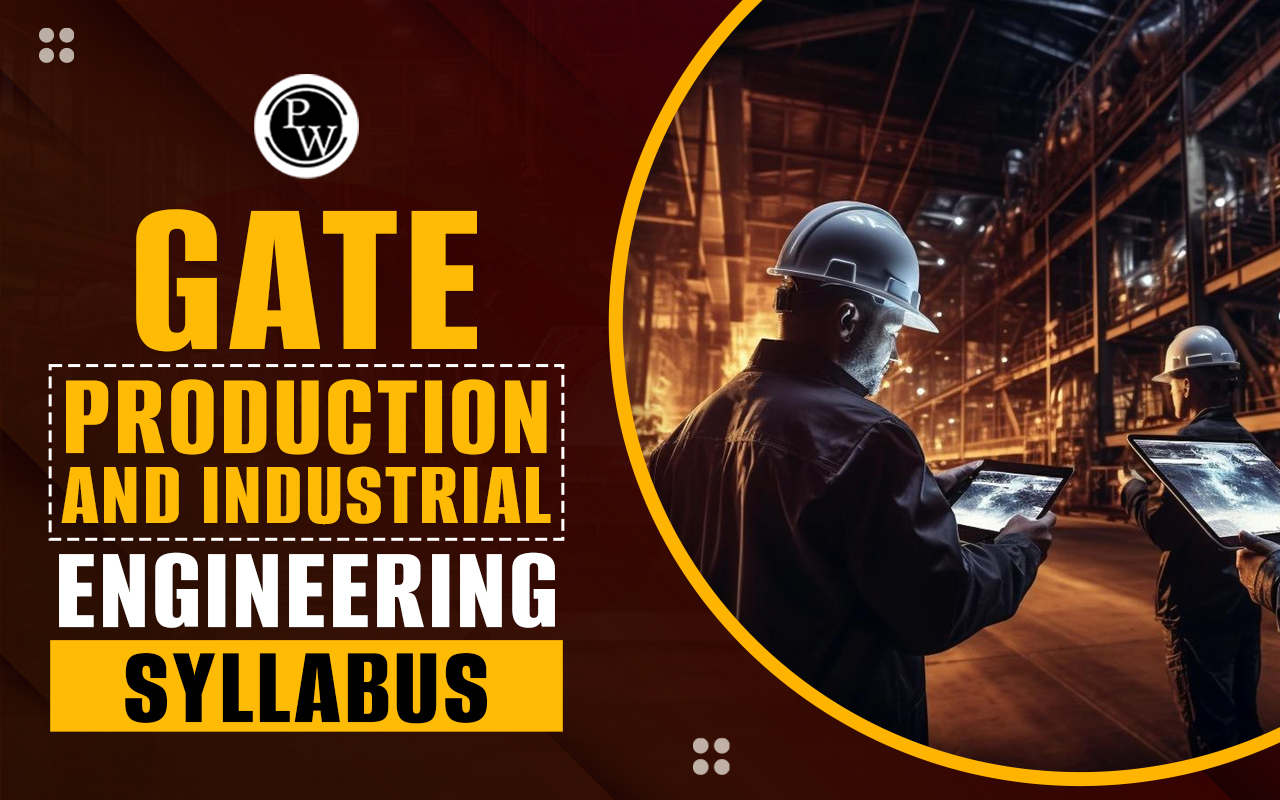 GATE Production And Industrial Engineering Syllabus 2025, Explore Now