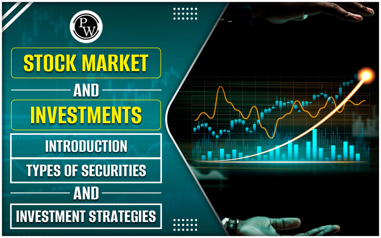 Stock Market and Investments: Introduction, Types of Securities, and Investment Strategies