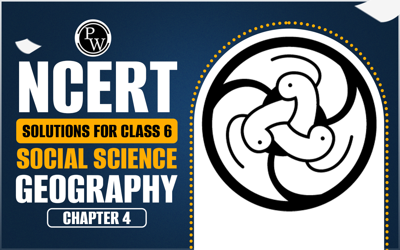 NCERT Solutions for Class 6 Social Science Geography Chapter 4