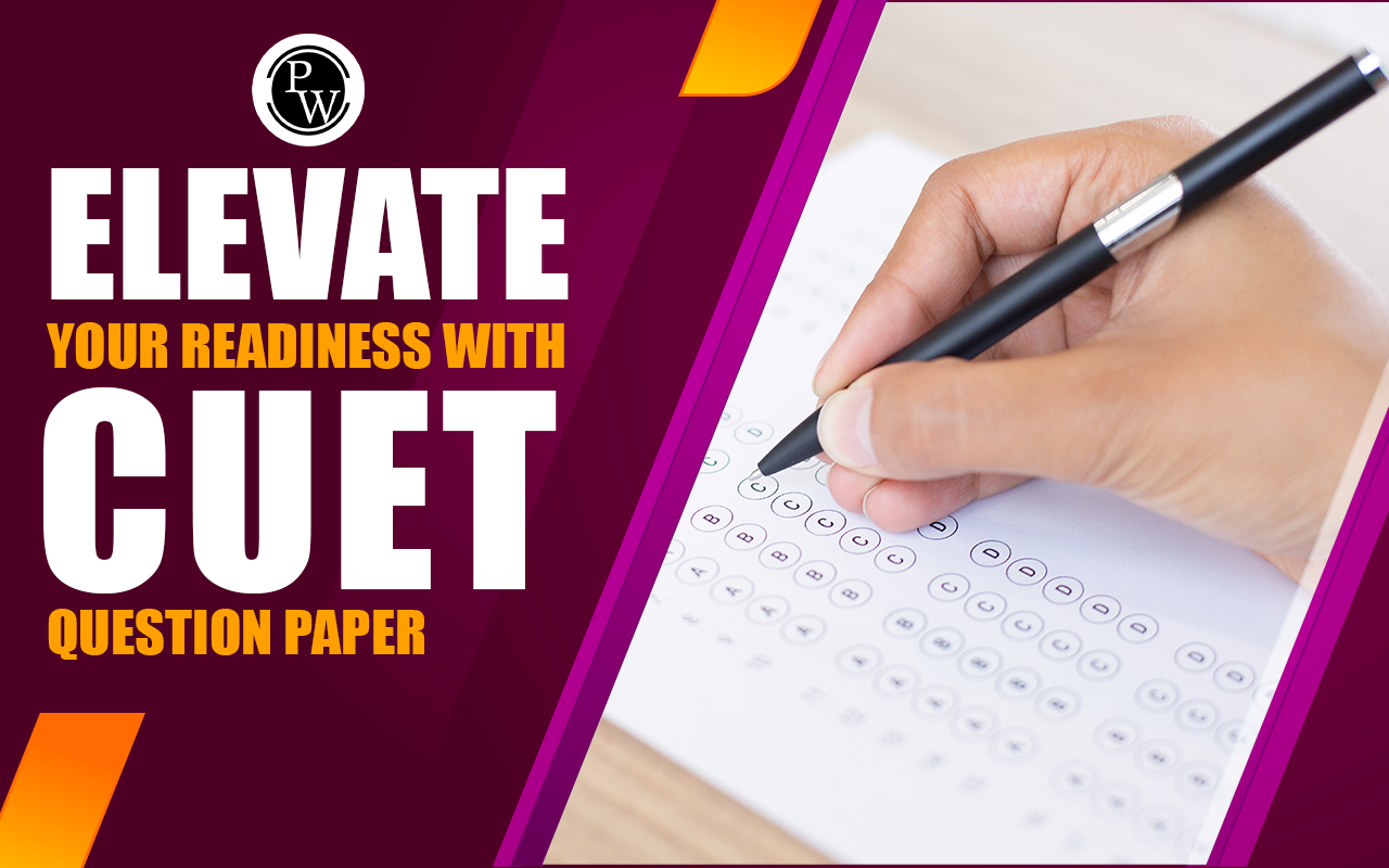 Elevate Your Readiness With CUET Question Paper