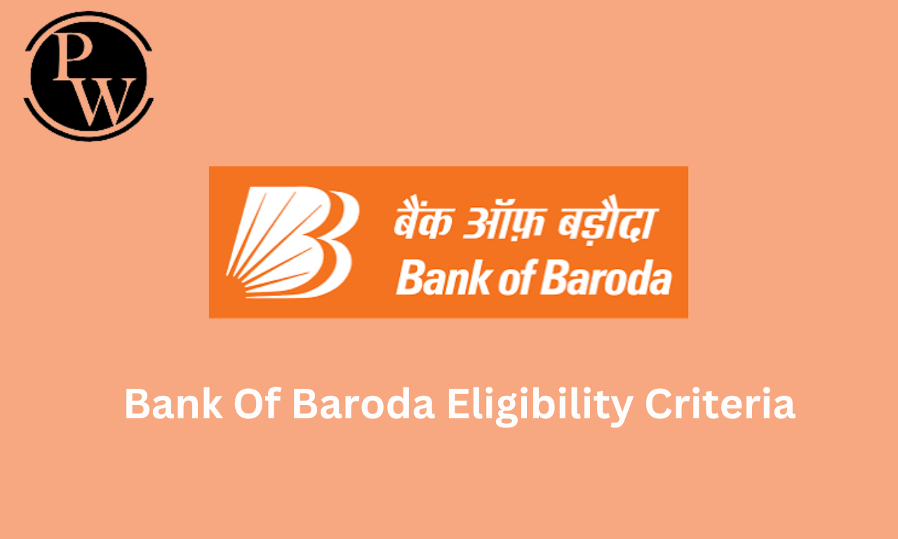 Bank of Baroda Eligibility Criteria 2023, Education Qualification & Age Limit