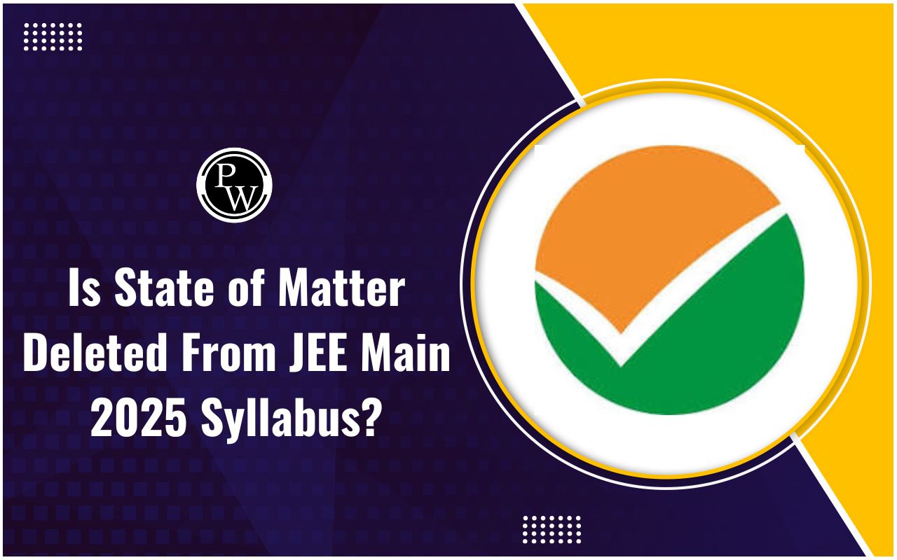 Is State of Matter Deleted From JEE Main 2025 Syllabus