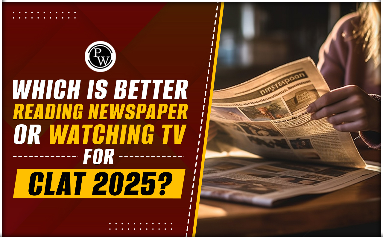 Which Is Better Reading Newspaper or Watching TV for CLAT 2025?