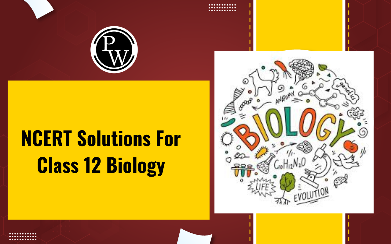 NCERT Solutions For Class 12 Biology