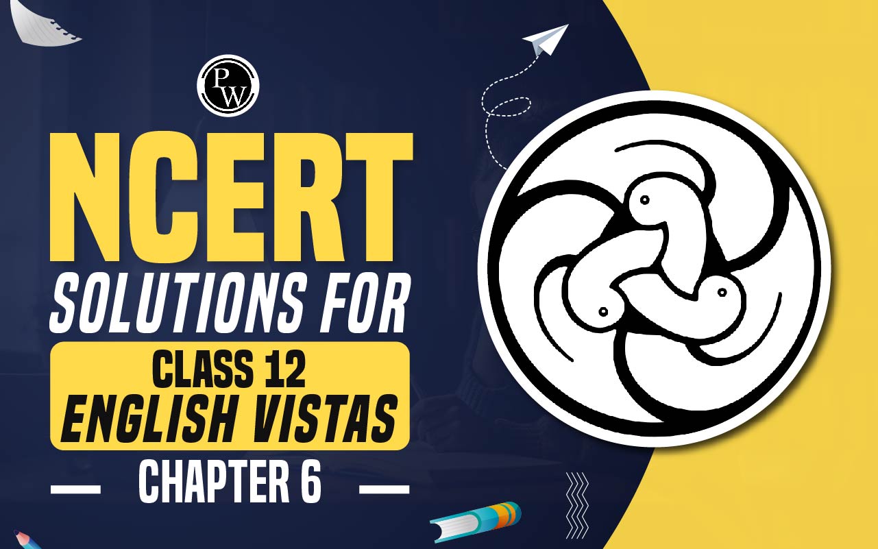 NCERT Solutions for Class 12 English Vistas Chapter 6