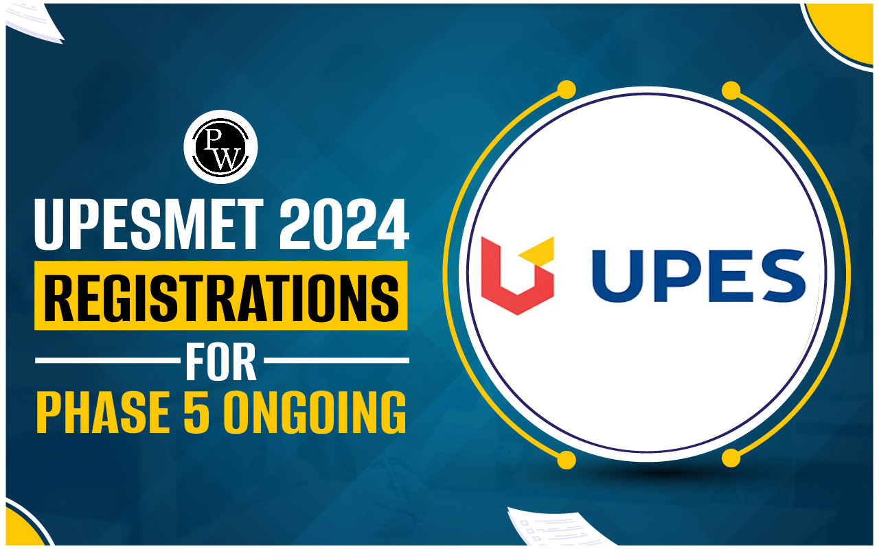 UPESMET 2024 Registrations for Phase 5 Ongoing; Exam Dates Announced