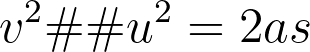 v^2 – u^2 = 2as