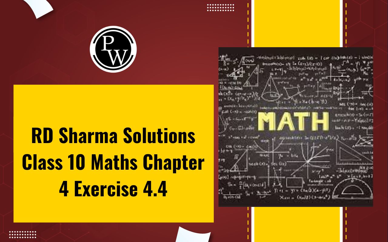 RD Sharma Solutions Class 10 Maths Chapter 4 Exercise 4.4