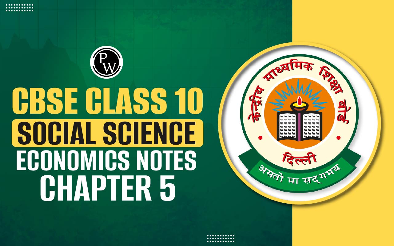 CBSE Class 10 Social Science Economics Notes Chapter 5